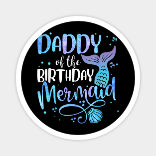 Daddy Of The Birthday Mermaid Family Matching Party Squad Magnet